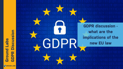 GDPR discussion - What are the implications of the new EU law?