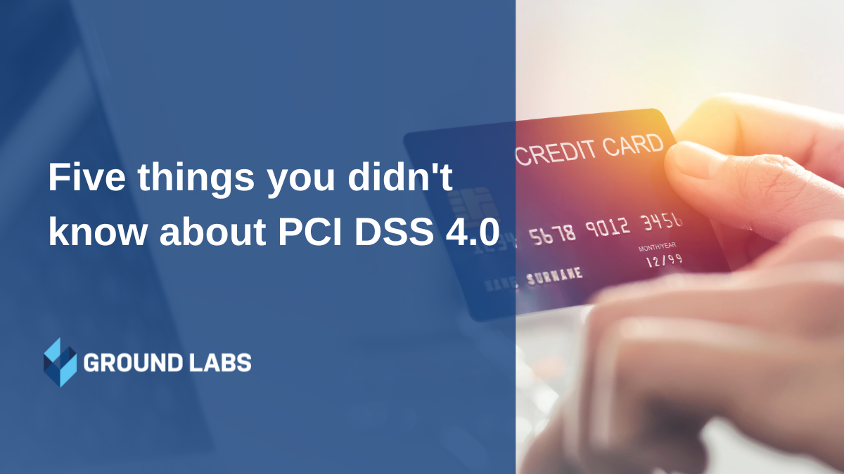 https://www.groundlabs.com/wp-content/uploads/2022/09/Five-thing-you-didnt-know-about-PCI-DSS-4.0.png