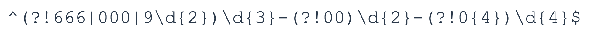 Regex pattern for SSNs, now updated to apply rules for valid SSNs. The updated search string reads: ^(?!666|000|9\d{2})\d{3}-(?!00)\d{2}-(?!0{4})\d{4}$